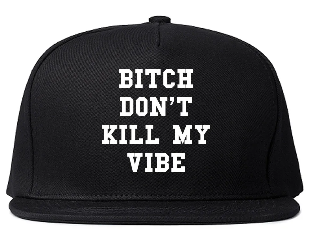 Bitch Don't Kill My Vibe Snapback Hat