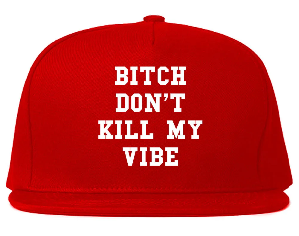 Bitch Don't Kill My Vibe Snapback Hat